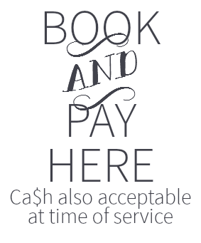 BOOK y PAY HERE Ca$h also acceptable at time of service